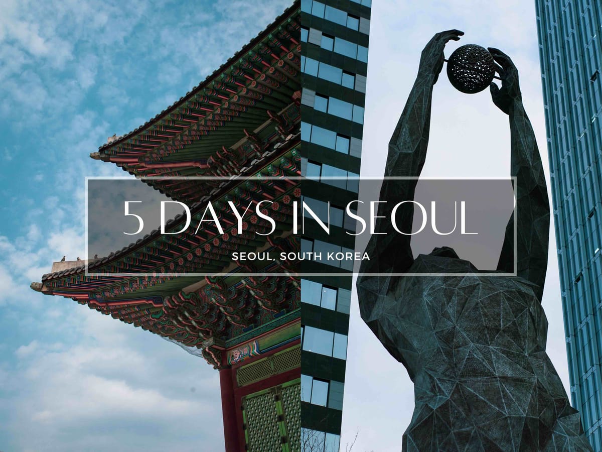 Seoul Itinerary: 5 Days of Adventure