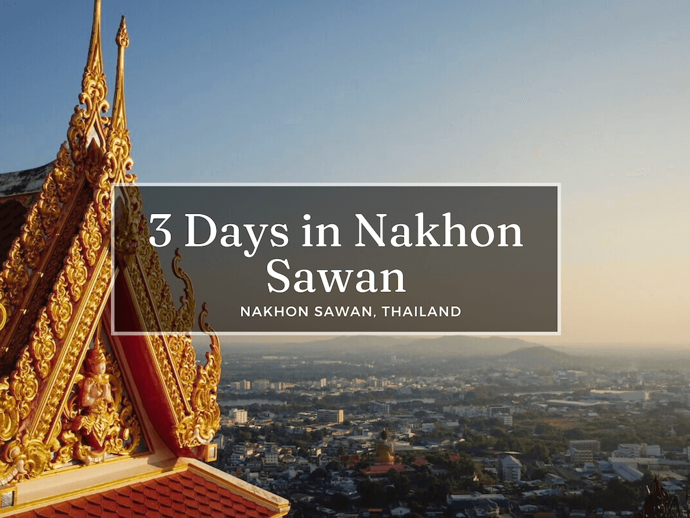 3 Days in Nakhon Sawan: A Realistic Itinerary + What We'd Skip